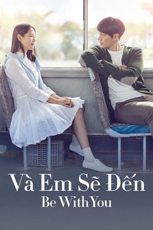 Và Em Sẽ Đến - Be With You / Now, I Am Coming To See You