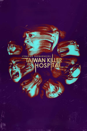 Tần Số Lạ: Bệnh Viện Sát Nhân Đài Loan - Strange Frequencies: Taiwan Killer Hospital