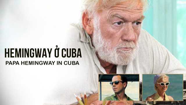 Xem Phim Hemingway ở Cuba - Papa Hemingway In Cuba 2014