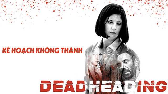 Xem Phim Kế Hoạch Không Thành - Dead Heading 2017