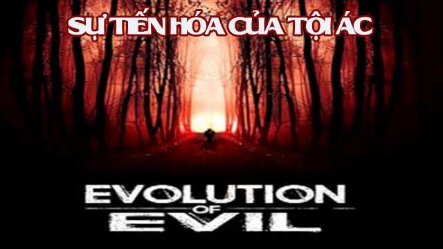 Xem Phim Sự Tiến Hóa Của Tội Ác - Evolution of Evil 2017