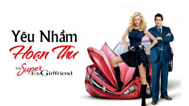 Xem Phim Yêu Nhầm Hoạn Thư - My Super Ex-Girlfriend 2005