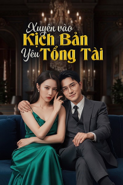 Xuyên Vào Kịch Bản Yêu Tổng Tài - Inside the CEO Romance Script