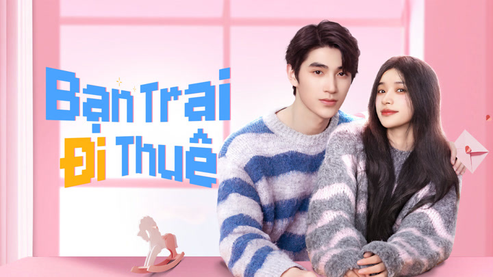 Bạn Trai Đi Thuê Romantic boyfriend